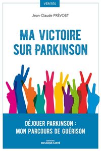 Produktbild: Ma victoire sur Parkinson : d&eacute;jouer Parkinson