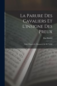 Produktbild: La Parure des cavaliers et l'insigne des preux; edit&eacute; d'apr&egrave;s le manuscrit de M. Nehill