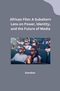 Produktbild: African Film: A Subaltern Lens on Power, Identity, and the Future of Media