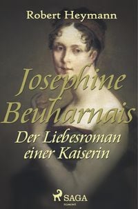 Produktbild: Josephine Beauharnais. Der Liebesroman einer Kaiserin