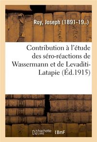 Produktbild: Contribution &Agrave; l'&Eacute;tude Des S&eacute;ro-R&eacute;actions de Wassermann Et de Levaditi-Latapie, Leur Valeur