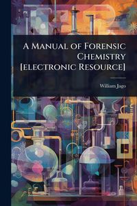 Produktbild: A Manual of Forensic Chemistry [electronic Resource]