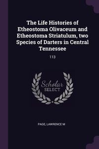 Produktbild: The Life Histories of Etheostoma Olivaceum and Etheostoma Striatulum, two Species of Darters in Central Tennessee