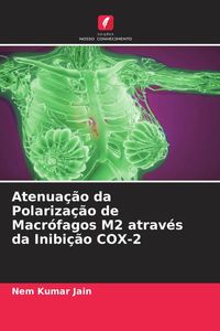 Produktbild: Atenua&ccedil;&atilde;o da Polariza&ccedil;&atilde;o de Macr&oacute;fagos M2 atrav&eacute;s da Inibi&ccedil;&atilde;o COX-2