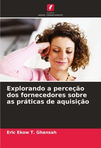 Produktbild: Explorando a perce&ccedil;&atilde;o dos fornecedores sobre as pr&aacute;ticas de aquisi&ccedil;&atilde;o