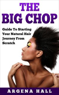 Produktbild: The Big Chop: Guide To Starting Your Natural Hair Journey From Scratch