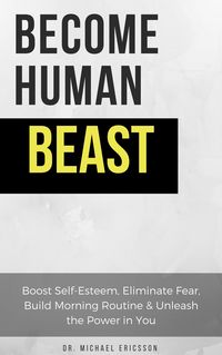 Produktbild: Become Human Beast: Boost Self-Esteem, Eliminate Fear, Build Morning Routine & Unleash the Power in You