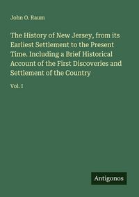 Produktbild: The History of New Jersey, from its Earliest Settlement to the Present Time. Including a Brief Historical Account of the First Discoveries and Settlem