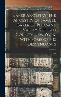 Produktbild: Baker Ancestry. The Ancestry of Samuel Baker of Pleasant Valley, Steuben County, New York, With Some of His Descendants