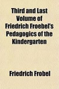 Produktbild: Third and Last Volume of Friedrich Froebel's Pedagogics of the Kindergarten