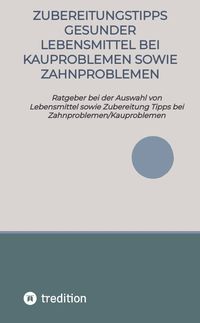 Produktbild: Zubereitungstipps Gesunder Lebensmittel bei Kauproblemen sowie Zahnproblemen