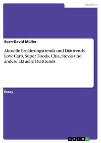 Produktbild: Aktuelle Ern&auml;hrungstrends und Di&auml;ttrends. Low Carb, Super Foods, Chia, Stevia und andere aktuelle Di&auml;ttrends