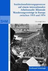 Produktbild: Institutionalisierunsprozesse auf einem internationalen Arbeitsmarkt: Bilaterale Wanderungsvrtr&auml;ge in Europa zwischen 1919 und 1974