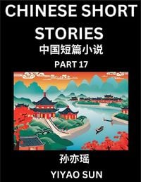 Produktbild: Chinese Short Stories (Part 17)- Learn Must-know and Famous Chinese Stories, Chinese Language & Culture, HSK All Levels, Easy Lessons for Beginners, English and Simplified Chinese Character Edition