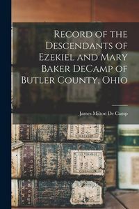 Produktbild: Record of the Descendants of Ezekiel and Mary Baker DeCamp of Butler County, Ohio