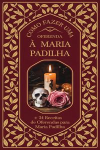 Produktbild: Como Fazer uma Oferenda &agrave; Maria Padilha + 34 Receitas de Oferendas para Maria Padilha