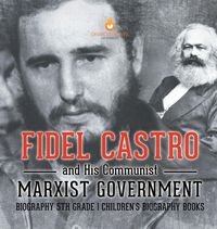 Produktbild: Fidel Castro and His Communist Marxist Government - Biography 5th Grade | Children's Biography Books