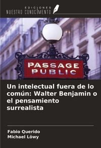 Produktbild: Un intelectual fuera de lo com&uacute;n: Walter Benjamin o el pensamiento surrealista