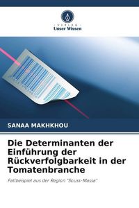 Produktbild: Die Determinanten der Einf&uuml;hrung der R&uuml;ckverfolgbarkeit in der Tomatenbranche