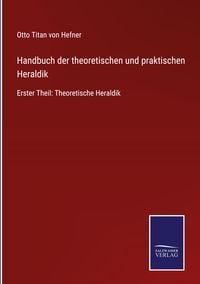 Produktbild: Handbuch der theoretischen und praktischen Heraldik