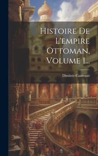 Produktbild: Histoire De L'empire Ottoman, Volume 1...