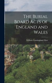Produktbild: The Burial Board Acts of England and Wales