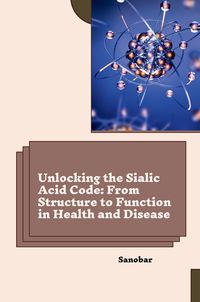 Produktbild: Unlocking the Sialic Acid Code: From Structure to Function in Health and Disease