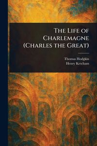 Produktbild: The Life of Charlemagne (Charles the Great)