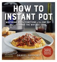 Bild vom Artikel How to Instant Pot: Mastering All the Functions of the One Pot That Will Change the Way You Cook - Now Completely Updated for the Latest G vom Autor Daniel Shumski