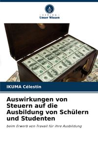 Produktbild: Auswirkungen von Steuern auf die Ausbildung von Sch&uuml;lern und Studenten