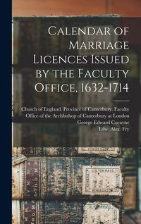 Produktbild: Calendar of Marriage Licences Issued by the Faculty Office, 1632-1714