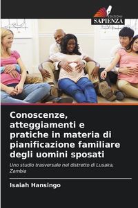 Produktbild: Conoscenze, atteggiamenti e pratiche in materia di pianificazione familiare degli uomini sposati