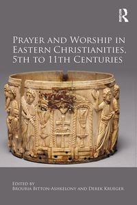 Produktbild: Prayer and Worship in Eastern Christianities, 5th to 11th Centuries
