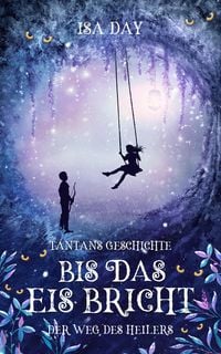 Produktbild: Bis das Eis bricht: Tantans Geschichte - Der Weg des Heilers - Band 3