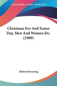 Bild vom Artikel Christmas Eve And Easter Day, Men And Women Etc. (1909) vom Autor Robert Browning