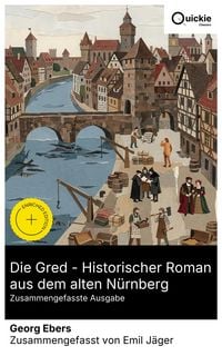 Produktbild: Die Gred - Historischer Roman aus dem alten N&uuml;rnberg (Zusammengefasste Ausgabe)