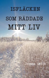 Produktbild: Isfl&auml;cken som r&auml;ddade mitt liv