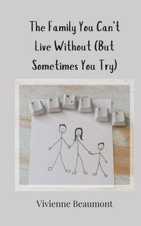 Produktbild: The Family You Can't Live Without (But Sometimes You Try)
