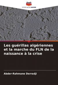 Produktbild: Les gu&eacute;rillas alg&eacute;riennes et la marche du FLN de la naissance &agrave; la crise