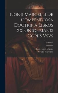 Produktbild: Nonii Marcelli De Compendiosa Doctrina Libros Xx, Onionsianis Copiis Vsvs; Volume 1