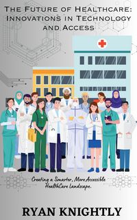 Produktbild: The Future of Health Care: Innovations in Technology and Access