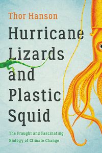 Bild vom Artikel Hurricane Lizards and Plastic Squid: The Fraught and Fascinating Biology of Climate Change vom Autor Thor Hanson