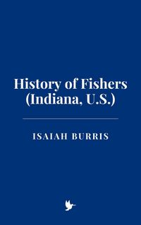 Produktbild: History of Fishers (Indiana, U.S.)