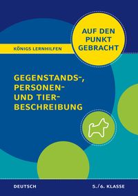 Produktbild: Königs Lernhilfen: Auf den Punkt gebracht: Gegenstands-, Personen- und Tierbeschreibung – 5./6. Klasse