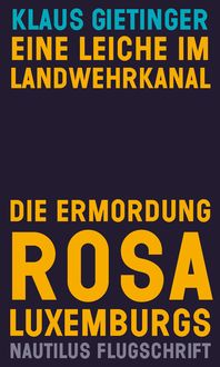 Bild vom Artikel Eine Leiche im Landwehrkanal. Die Ermordung Rosa Luxemburgs vom Autor Klaus Gietinger