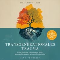 Produktbild: Transgenerationales Trauma &ndash; Das Selbsthilfebuch: Schritt f&uuml;r Schritt Familientrauma heilen, Vergangenheit loslassen & inneren Frieden finden &ndash; inkl. Soforthilfe-Tipps, Workbook, Trigger-Stop uvm.