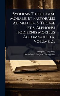 Produktbild: Synopsis Theologiae Moralis Et Pastoralis Ad Mentem S. Thom&Atilde;] Et S. Alphonsi Hodiernis Moribus Accommodota, Volume 2...