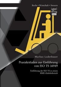 Bild vom Artikel Praxisleitfaden zur Einführung von ISO TS 16949: Einführung der ISO TS in einem KMU-Zulieferbetrieb vom Autor Markus Loderbauer