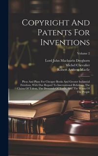 Produktbild: Copyright And Patents For Inventions: Pleas And Plans For Cheaper Books And Greater Industrial Freedom, With Due Regard To International Relations, Th