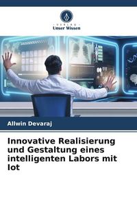 Produktbild: Innovative Realisierung und Gestaltung eines intelligenten Labors mit Iot